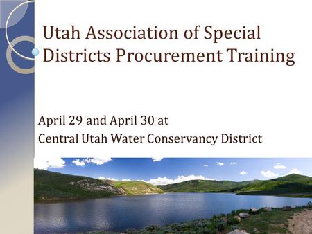 Utah Association of Special Districts Procurement Training April 29 and April 30 at Central Utah Water Conservancy District.