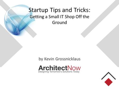 Startup Tips and Tricks: Getting a Small IT Shop Off the Ground by Kevin Grossnicklaus.