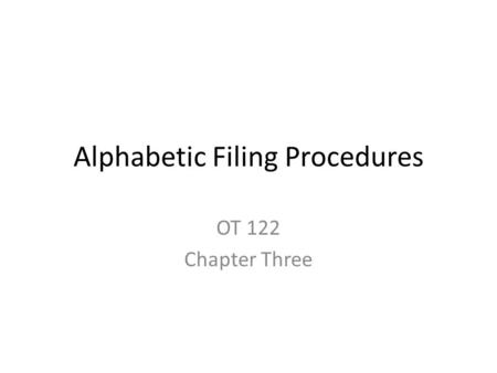 Alphabetic Filing Procedures OT 122 Chapter Three.