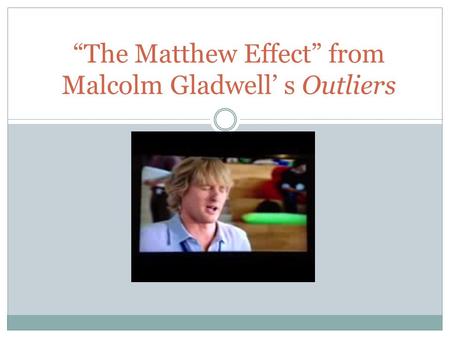 “The Matthew Effect” from Malcolm Gladwell’ s Outliers