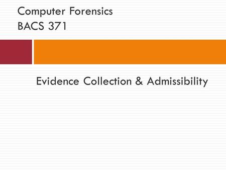 Evidence Collection & Admissibility Computer Forensics BACS 371.