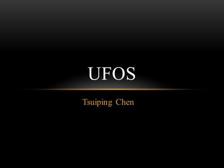 Tsuiping Chen UFOS. FIRST PARAGRAPH--WORDS AND PHRASES UFO: Uunidentified Flying Object Associate…with Pertain to: to have connection Atmosphere: air.