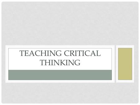 TEACHING CRITICAL THINKING. CRITICAL THINKING SKILLS Examine central issues and assumptions Recognize important relationships Evaluate multiple perspectives.