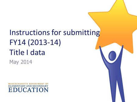Instructions for submitting FY14 (2013-14) Title I data May 2014.