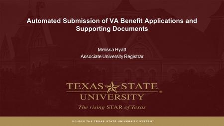 Automated Submission of VA Benefit Applications and Supporting Documents Melissa Hyatt Associate University Registrar.
