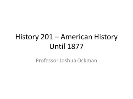 History 201 – American History Until 1877