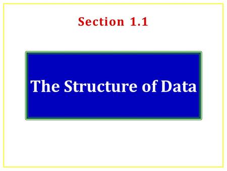 Section 1.1 The Structure of Data. Why Statistics? Statistics is all about DATA  Collecting DATA  Describing DATA – summarizing, visualizing  Analyzing.