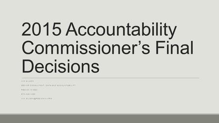 2015 Accountability Commissioner’s Final Decisions KIM GILSON SENIOR CONSULTANT, DATA AND ACCOUNTABILITY REGION 10 ESC 972-348-1480