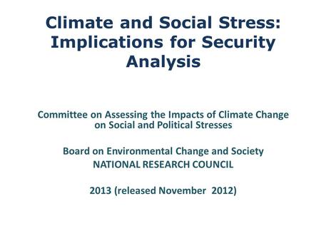 Climate and Social Stress: Implications for Security Analysis Committee on Assessing the Impacts of Climate Change on Social and Political Stresses Board.