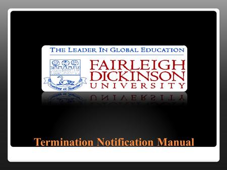 Termination Notification Manual Click on our Termination Notification Link located on the side of the HR.FDU.EDU home page.