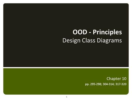 OOD - Principles Design Class Diagrams Chapter 10 pp. 295-298; 304-314; 317-320 1.