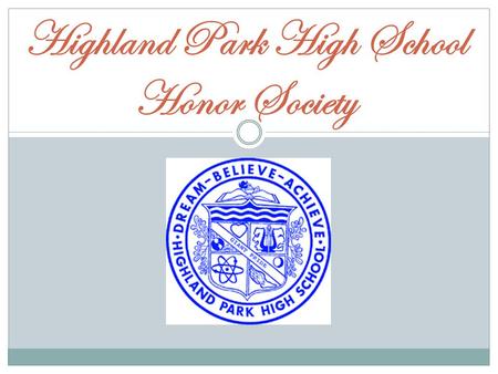 Highland Park High School Honor Society. Welcome & Congratulations Letter of Invite GPA of a 3.00 or higher Membership Requirements  One of three ways.