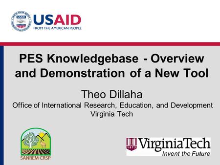PES Knowledgebase - Overview and Demonstration of a New Tool Theo Dillaha Office of International Research, Education, and Development Virginia Tech 1a.