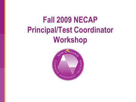 Fall 2009 NECAP Principal/Test Coordinator Workshop.