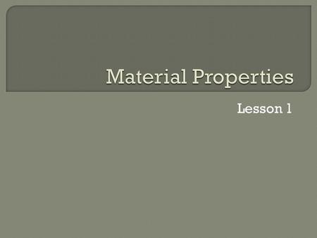 Lesson 1.  application  design of components  material protection (from corrosion, damage, etc.)