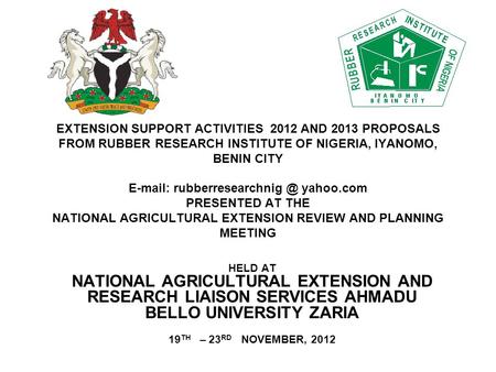 EXTENSION SUPPORT ACTIVITIES 2012 AND 2013 PROPOSALS FROM RUBBER RESEARCH INSTITUTE OF NIGERIA, IYANOMO, BENIN CITY   yahoo.com.
