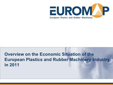 Overview on the Economic Situation of the European Plastics and Rubber Machinery Industry in 2011.