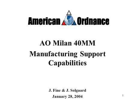 1 AO Milan 40MM Manufacturing Support Capabilities J. Fine & J. Solgaard January 28, 2004.