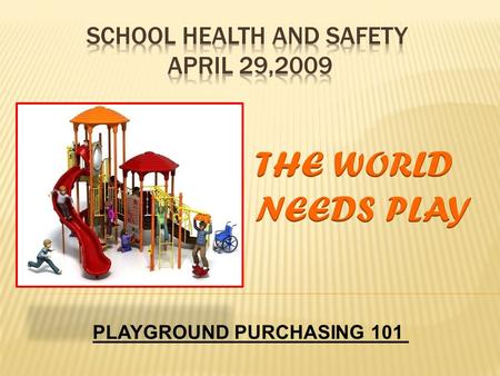 PLAYGROUND PURCHASING 101. 1) Playgrounds Past and Present - Playgrounds “Safe & Fun”? 2) How to Select Equipment – Reputation is Everything. 3) Avoiding.