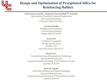 Design and Optimization of Precipitated Silica for Reinforcing Rubber Chetan Suryawanshi, Chunyan Chen and Dale W. Schaefer, Department of Materials Science.