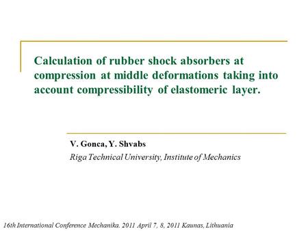 Calculation of rubber shock absorbers at compression at middle deformations taking into account compressibility of elastomeric layer. V. Gonca, Y. Shvabs.