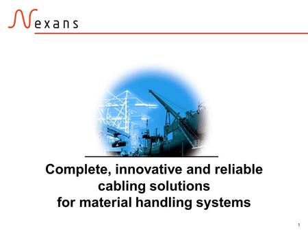 1 Complete, innovative and reliable cabling solutions for material handling systems.