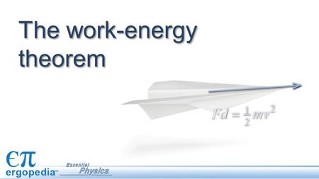 The work-energy theorem. Objectives Investigate quantities using the work-energy theorem in various situations. Calculate quantities using the work-energy.