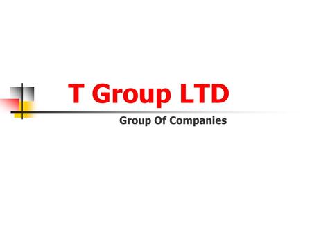 T Group LTD Group Of Companies. T Group LTD What Is «T Group»? It’s Group of the Companies having 11 basic directions of the activity. Since in 2000,