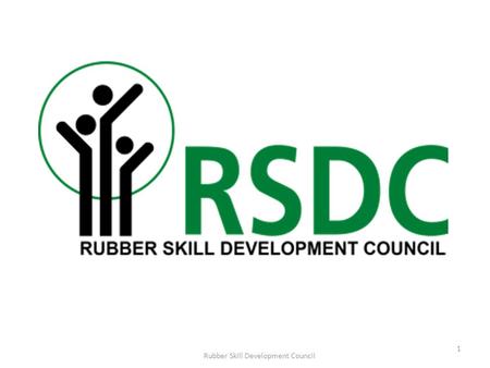 1 Rubber Skill Development Council. Rubber Sector in India 2 Rubber Skill Development Council.