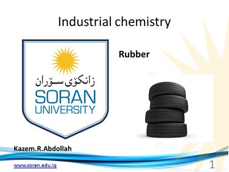 Www.soran.edu.iq Industrial chemistry Kazem.R.Abdollah Rubber 1.