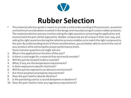 Rubber Selection This material selection guide is meant to provide a solid understanding of the processes, questions and technical considerations involved.