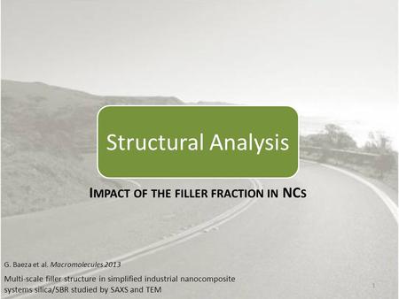 I MPACT OF THE FILLER FRACTION IN NC S G. Baeza et al. Macromolecules 2013 Multi-scale filler structure in simplified industrial nanocomposite systems.