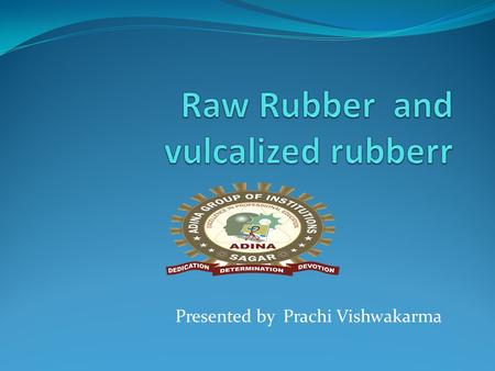 Presented by Prachi Vishwakarma.  The word rubber come from the materials from the rubber tree name “Havea Brasiliensis”  The different between raw.