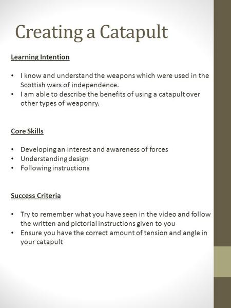 Creating a Catapult Learning Intention I know and understand the weapons which were used in the Scottish wars of independence. I am able to describe the.