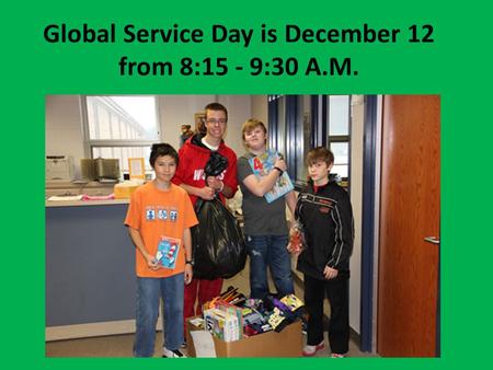 Global Service Day is December 12 from 8:15 - 9:30 A.M.