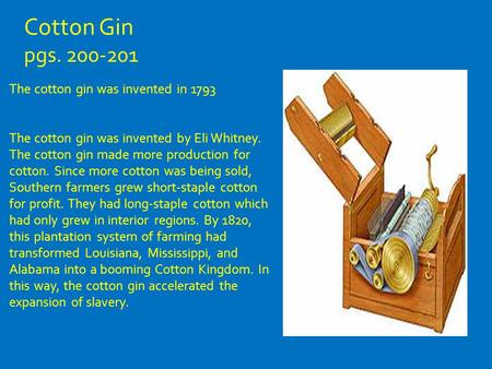 The cotton gin was invented in 1793 The cotton gin was invented by Eli Whitney. The cotton gin made more production for cotton. Since more cotton was being.