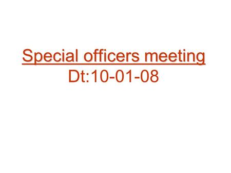 Special officers meeting Dt:10-01-08. Progress 2007-08 plantations S.NoDistrict Pit diggingPlanting* Balance Acres 1Chittoor28,49920,6677,833 2Cuddapah17,18110,2336,948.
