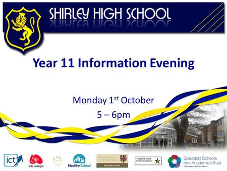 Year 11 Information Evening Monday 1 st October 5 – 6pm.