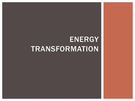 ENERGY TRANSFORMATION. ● The Law of Conservation of Energy states that energy cannot be created nor destroyed. ● Energy can be transformed from one form.