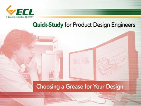 Choosing a Grease for Your Design Quick Overview The grease you choose for your design plays a key role in ensuring that your part performs the way you.