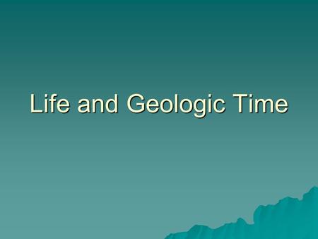 Life and Geologic Time.