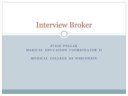 JULIE POLLAK MEDICAL EDUCATION COORDINATOR II MEDICAL COLLEGE OF WISCONSIN Interview Broker.