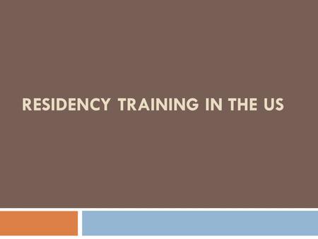 RESIDENCY TRAINING IN THE US. Residency Training in US 1. Eligibility 2. Difference in Canadian vs US Training 3. USMLE 4. Match in US a) NRMP b) ERAS.