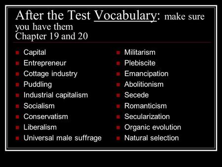 After the Test Vocabulary: make sure you have them Chapter 19 and 20 Capital Entrepreneur Cottage industry Puddling Industrial capitalism Socialism Conservatism.