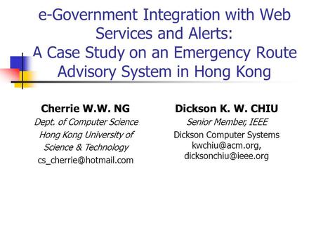 E-Government Integration with Web Services and Alerts: A Case Study on an Emergency Route Advisory System in Hong Kong Dickson K. W. CHIU Senior Member,