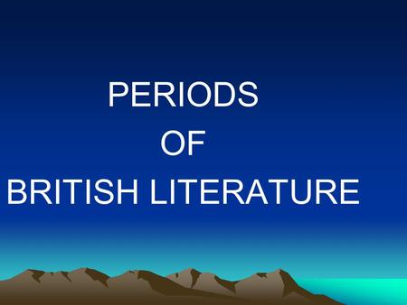 PERIODS OF BRITISH LITERATURE.