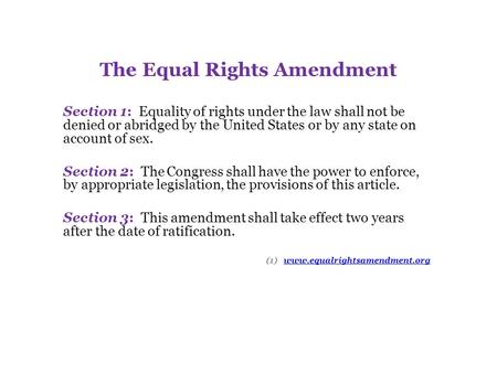 The Equal Rights Amendment Section 1: Equality of rights under the law shall not be denied or abridged by the United States or by any state on account.