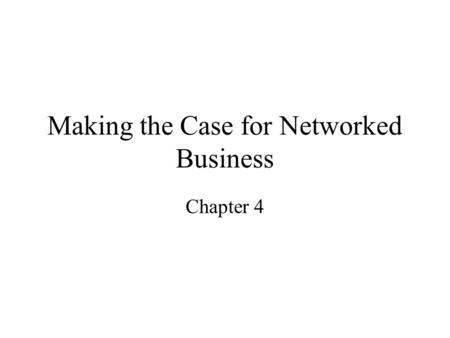 Making the Case for Networked Business Chapter 4.