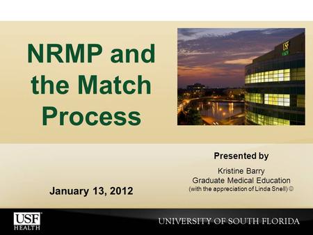 Presented by Kristine Barry Graduate Medical Education (with the appreciation of Linda Snell) NRMP and the Match Process January 13, 2012.