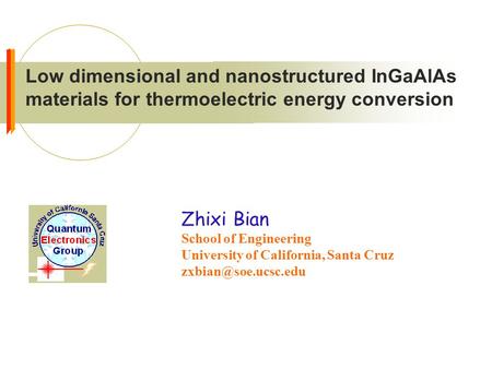 Zhixi Bian School of Engineering University of California, Santa Cruz Low dimensional and nanostructured InGaAlAs materials for thermoelectric.